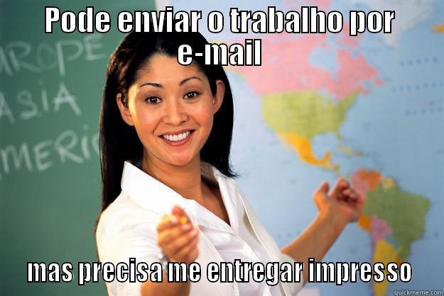 PODE ENVIAR O TRABALHO POR E-MAIL  MAS PRECISA ME ENTREGAR IMPRESSO  Unhelpful High School Teacher