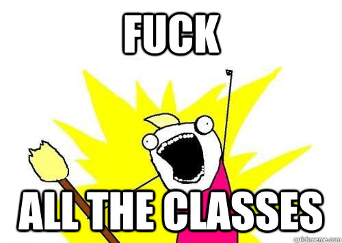 fuck all the classes  x all the y