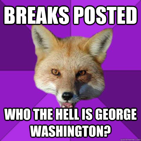 Breaks posted Who the hell is George Washington?  Forensics Fox