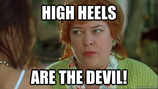 High heels are the devil!  Overly Protective Kathy Bates