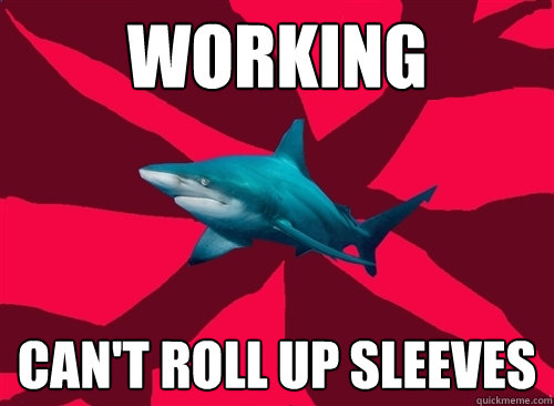 Working can't roll up sleeves  Self-Injury Shark