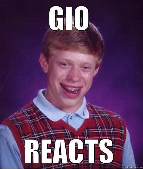 GIO REACTS Bad Luck Brian