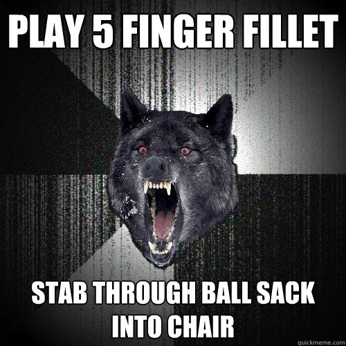 Play 5 finger fillet stab through ball sack into chair  Insanity Wolf