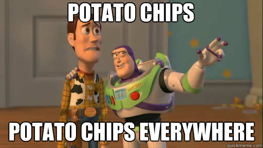 Potato chips potato chips everywhere  Everywhere