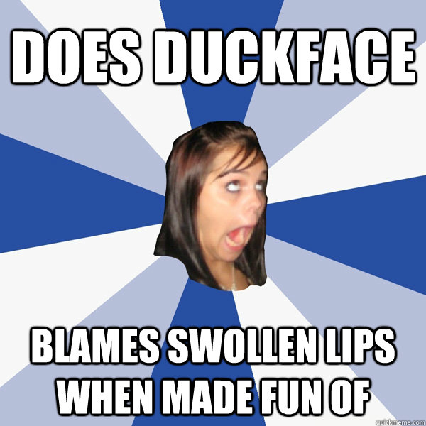 DOES DUCKFACE BLAMES SWOLLEN LIPS WHEN MADE FUN OF  Annoying Facebook Girl