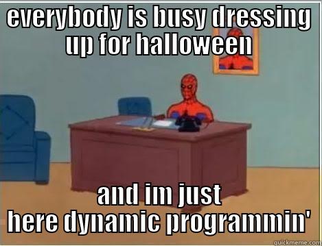 EVERYBODY IS BUSY DRESSING UP FOR HALLOWEEN AND IM JUST HERE DYNAMIC PROGRAMMIN' Spiderman Desk