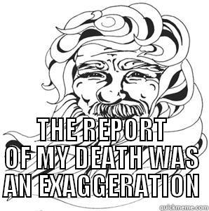  THE REPORT OF MY DEATH WAS AN EXAGGERATION Misc