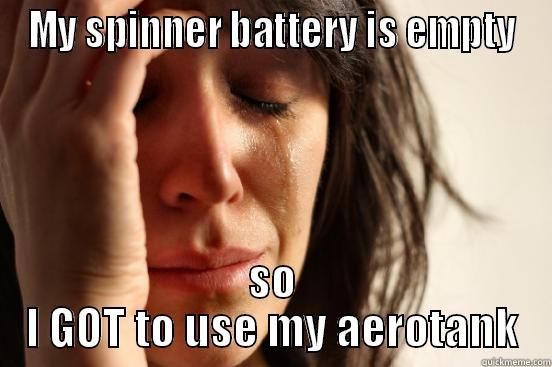 MY SPINNER BATTERY IS EMPTY SO I GOT TO USE MY AEROTANK First World Problems