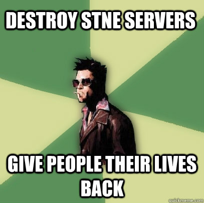 Destroy STNE Servers Give People their Lives back  Helpful Tyler Durden