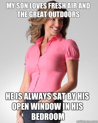 My son loves fresh air and the great outdoors He is always sat by his open window in his bedroom  Oblivious Suburban Mom