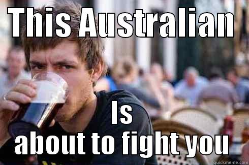  THIS AUSTRALIAN   IS ABOUT TO FIGHT YOU Lazy College Senior