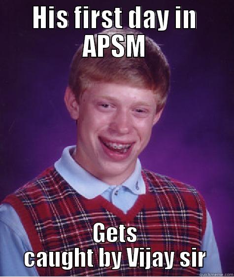 HIS FIRST DAY IN APSM GETS CAUGHT BY VIJAY SIR Bad Luck Brian