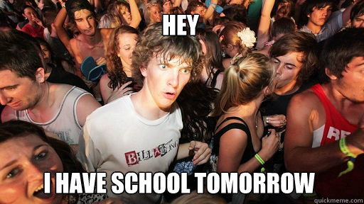 hey i have school tomorrow  Sudden Clarity Clarence