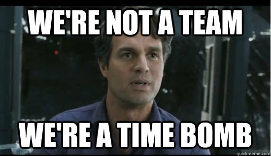 We're not a team We're a time bomb - We're not a team We're a time bomb  Ruffalo