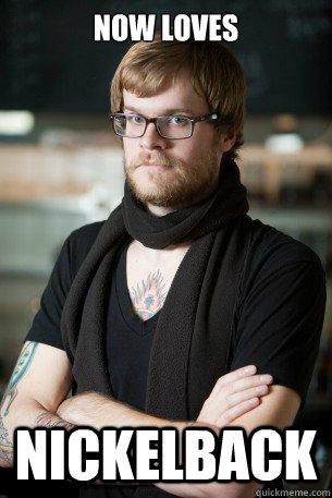 Now loves Nickelback  Hipster Barista