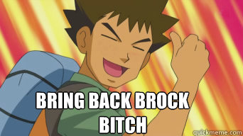 Bring back Brock
      Bitch - Bring back Brock
      Bitch  Misc