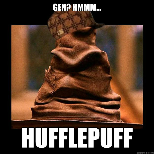 Gen? hmmm... hufflepuff - Gen? hmmm... hufflepuff  Scumbag sorting hat