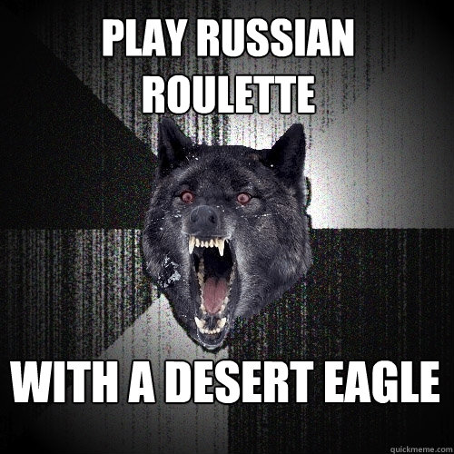 Play Russian Roulette With a Desert Eagle  Insanity Wolf