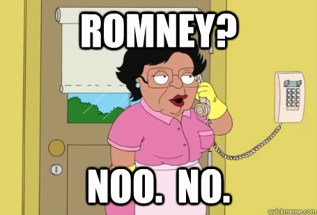 Romney? noo.  no.  Consuela