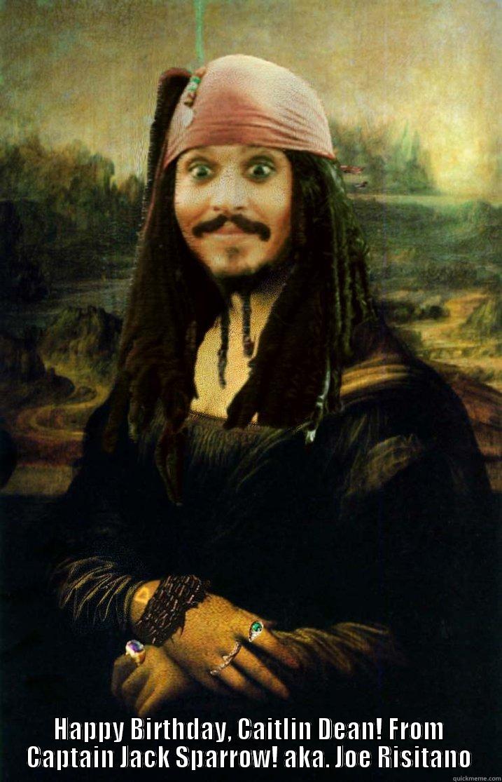 Happy Birthday, from Captain Jack Sparrow!  -  HAPPY BIRTHDAY, CAITLIN DEAN! FROM CAPTAIN JACK SPARROW! AKA. JOE RISITANO Misc