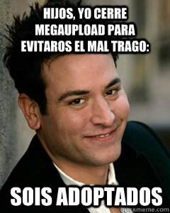 Hijos, yo cerre megaupload para evitaros el mal trago: SOIS ADOPTADOS  Ted Mosby