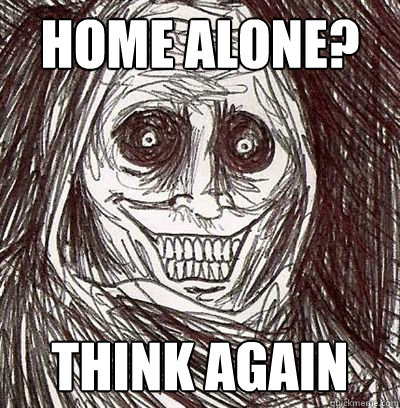 Home alone? Think again - Home alone? Think again  Horriblehouseguest