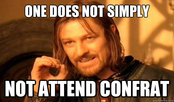 one does not simply Not attend Confrat  onedoesnotsimply