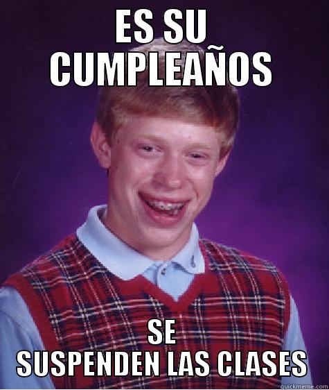 ES SU CUMPLEAÑOS SE SUSPENDEN LAS CLASES Bad Luck Brian