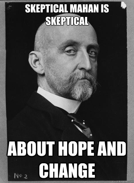 Skeptical mahan is skeptical about hope and change - Skeptical mahan is skeptical about hope and change  Skeptical Mahan