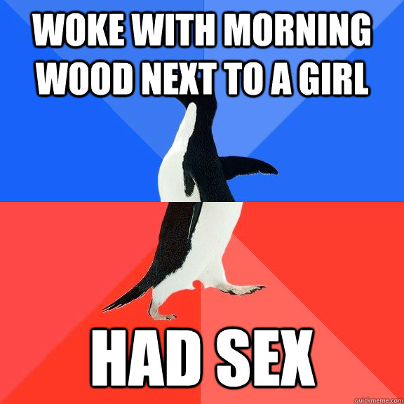 Woke with morning wood next to a girl had sex  Socially Awkward Awesome Penguin