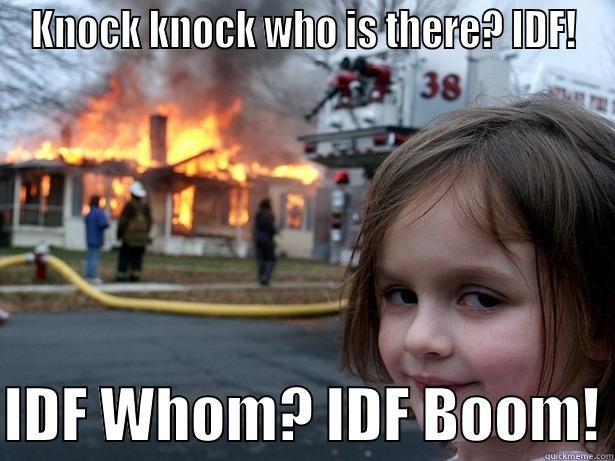 Operation Protective Edge - KNOCK KNOCK WHO IS THERE? IDF!  IDF WHOM? IDF BOOM! Disaster Girl