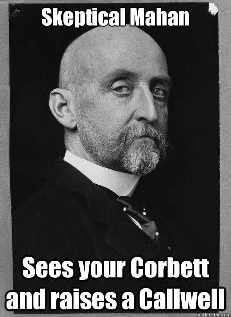 Skeptical Mahan Sees your Corbett and raises a Callwell  Skeptical Mahan