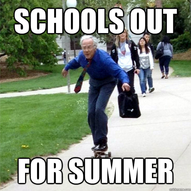 Schools out for summer - Schools out for summer  Skating Prof