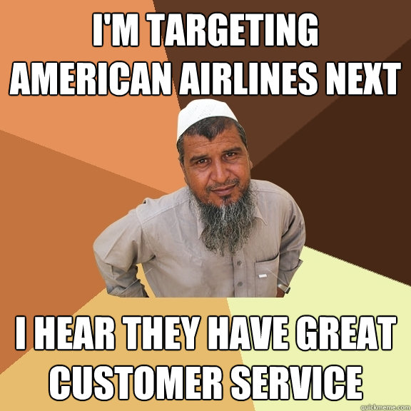 I'm targeting american airlines next I hear they have great customer service  Ordinary Muslim Man