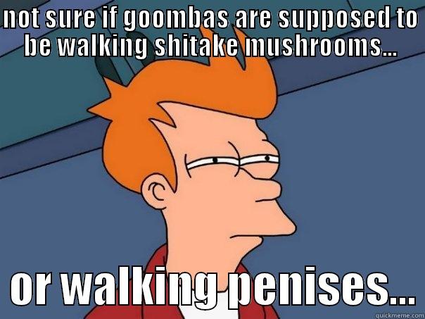 NOT SURE IF GOOMBAS ARE SUPPOSED TO BE WALKING SHITAKE MUSHROOMS...   OR WALKING PENISES... Futurama Fry