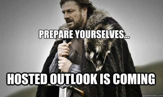 Prepare yourselves... hosted outlook is coming  Prepare