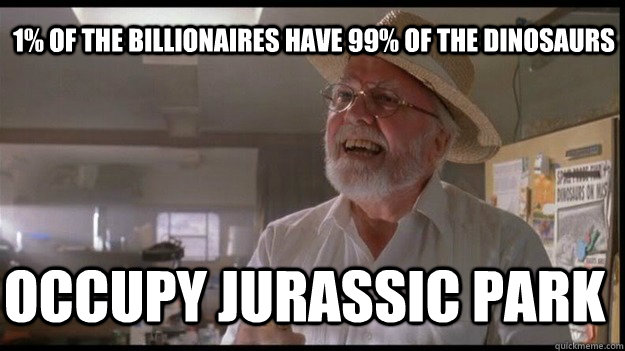 1% of the billionaires have 99% of the dinosaurs occupy jurassic park  