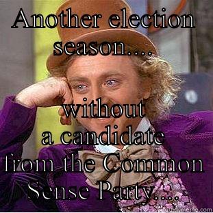 ANOTHER ELECTION SEASON.... WITHOUT A CANDIDATE FROM THE COMMON SENSE PARTY.... Condescending Wonka