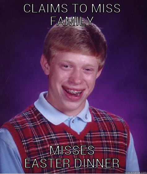 CLAIMS TO MISS FAMILY MISSES EASTER DINNER Bad Luck Brian