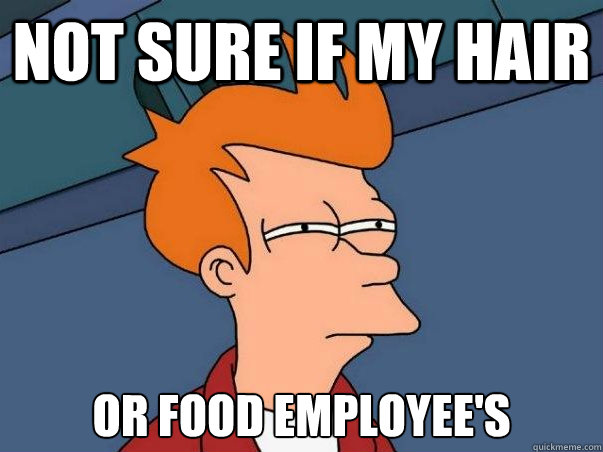 Not sure if my hair or food employee's  Not sure Fry