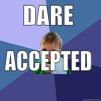DARE ACCEPTED Success Kid