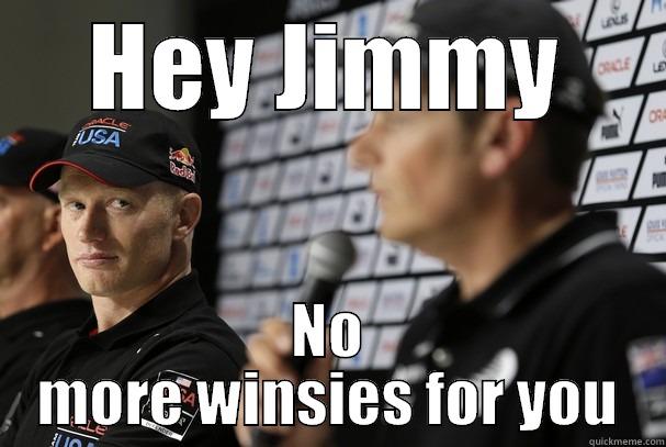 HEY JIMMY NO MORE WINSIES FOR YOU Misc