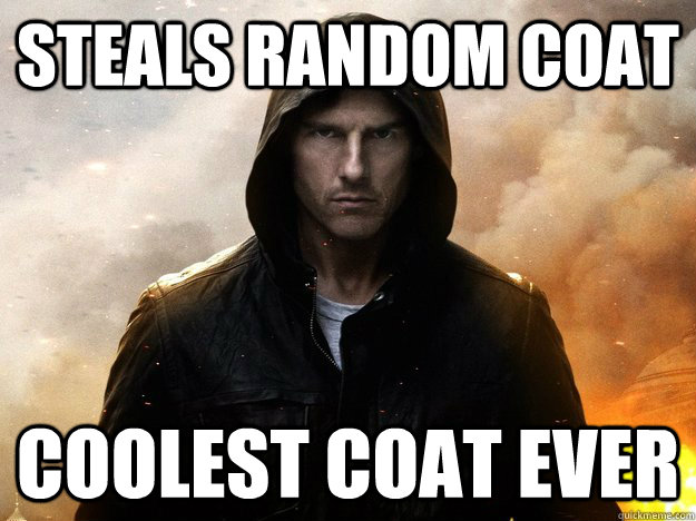 Steals random coat coolest coat ever - Steals random coat coolest coat ever  Mission Impossible Logic