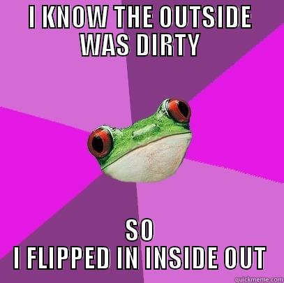 I KNOW THE OUTSIDE WAS DIRTY SO I FLIPPED IN INSIDE OUT Foul Bachelorette Frog