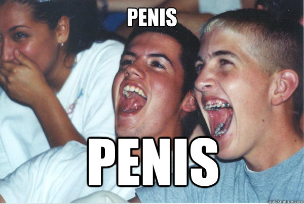 Penis PENIS  Immature High Schoolers