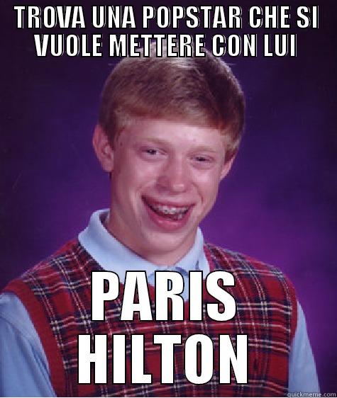 TROVA UNA POPSTAR CHE SI VUOLE METTERE CON LUI PARIS HILTON Bad Luck Brian