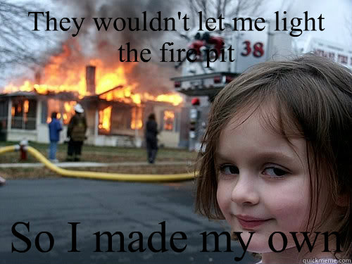They wouldn't let me light the fire pit So I made my own  