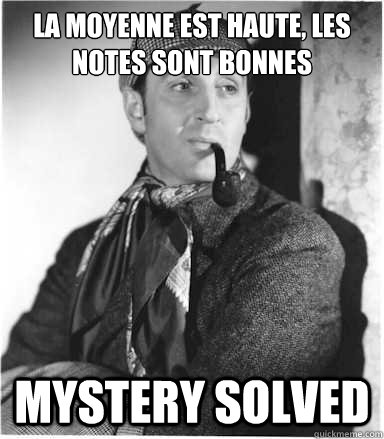 La moyenne est haute, les notes sont bonnes Mystery Solved - La moyenne est haute, les notes sont bonnes Mystery Solved  Sherlock Holmes