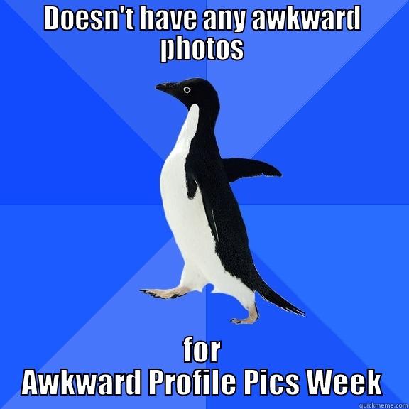 DOESN'T HAVE ANY AWKWARD PHOTOS FOR AWKWARD PROFILE PICS WEEK Socially Awkward Penguin