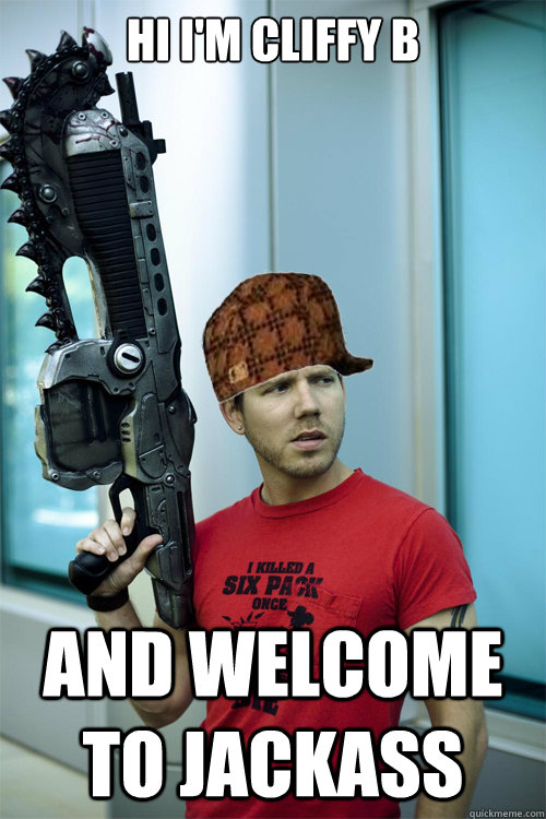 Hi I'm Cliffy B And Welcome To Jackass  